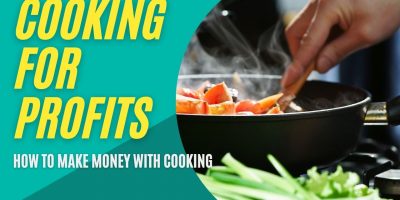 Cooking for Profit: How To Make Money With Cooking