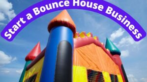 Start a Bounce House Business: How to Start a Jumping Castle Company