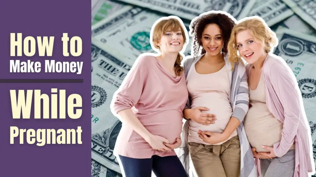 Effective Ways on How to Make Money While Pregnant Without Compromising Your Health