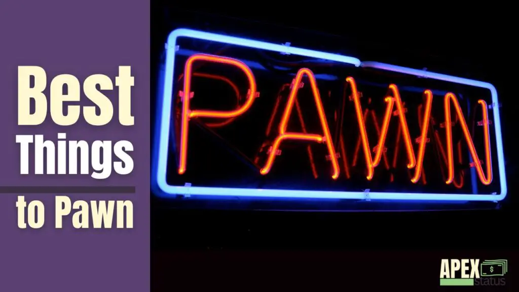 The Ultimate List of Best Things to Pawn: Get the Most Bang for Your Buck